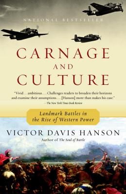 Carnage and Culture: Landmark Battles in the Rise to Western Power - Victor Davis Hanson