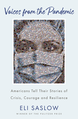 Voices from the Pandemic: Americans Tell Their Stories of Crisis, Courage and Resilience - Eli Saslow