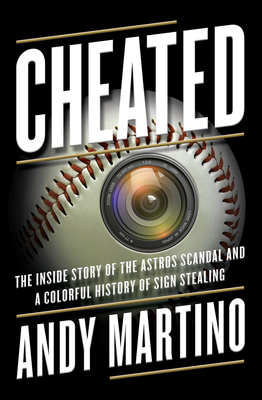 Cheated: The Inside Story of the Astros Scandal and a Colorful History of Sign Stealing - Andy Martino