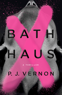Bath Haus: A Thriller - P. J. Vernon