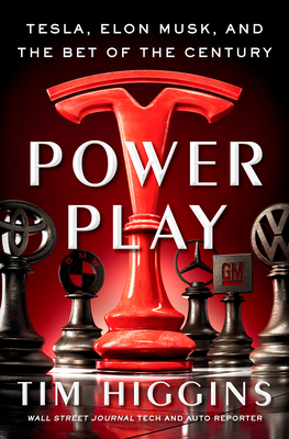 Power Play: Tesla, Elon Musk, and the Bet of the Century - Tim Higgins