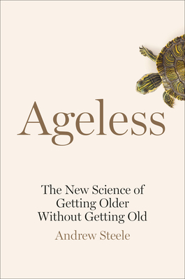 Ageless: The New Science of Getting Older Without Getting Old - Andrew Steele