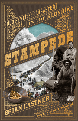 Stampede: Gold Fever and Disaster in the Klondike - Brian Castner