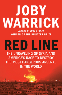 Red Line: The Unraveling of Syria and America's Race to Destroy the Most Dangerous Arsenal in the World - Joby Warrick