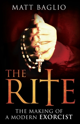 The Rite: The Making of a Modern Exorcist - Matt Baglio