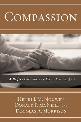 Compassion: A Reflection on the Christian Life - Henri J. M. Nouwen