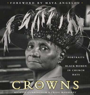 Crowns: Portraits of Black Women in Church Hats - Michael Cunningham