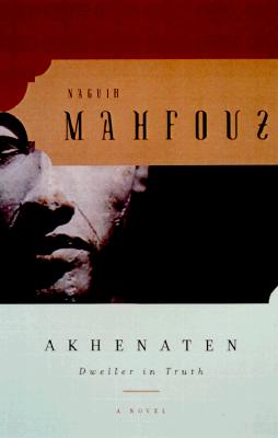 Akhenaten: Dweller in Truth a Novel - Naguib Mahfouz