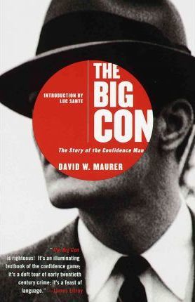 The Big Con: The Story of the Confidence Man - David Maurer
