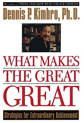 What Makes the Great Great: Strategies for Extraordinary Achievement - Dennis Kimbro