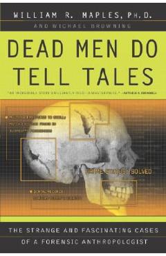 Coperta cărții 'Dead Men Do Tell Tales: The Strange and Fascinating Cases of a Forensic Anthropologist - William R. Maples'