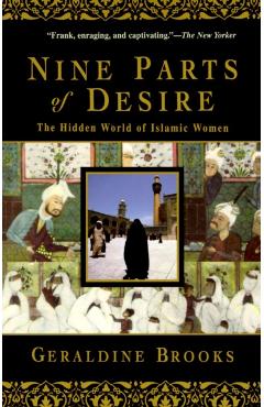 Nine Parts of Desire: The Hidden World of Islamic Women - Geraldine Brooks