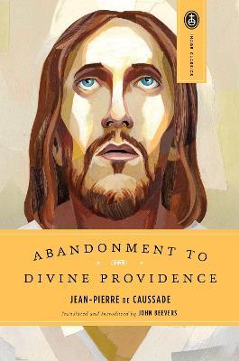 Abandonment to Divine Providence - Jean-pierre De Caussade