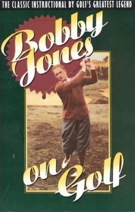 Bobby Jones on Golf: The Classic Instructional by Golf's Greatest Legend - Robert Tyre Jones