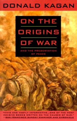 On the Origins of War: And the Preservation of Peace - Donald Kagan