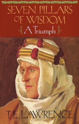 Seven Pillars of Wisdom: A Triumph - T. E. Lawrence