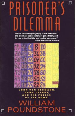 Prisoner's Dilemma: John Von Neumann, Game Theory, and the Puzzle of the Bomb - William Poundstone