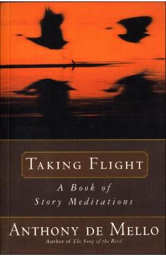 Taking Flight: A Book of Story Meditations - Anthony De Mello