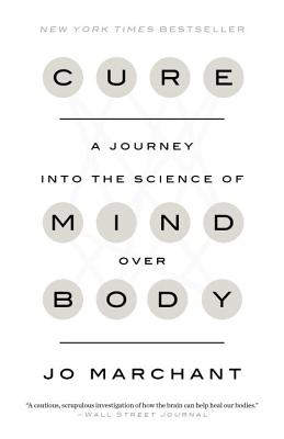 Cure: A Journey Into the Science of Mind Over Body - Jo Marchant