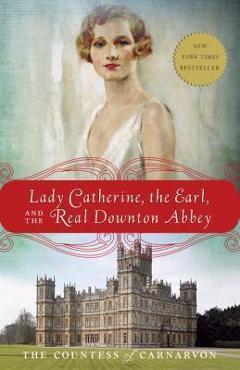 Poza produsului Lady Catherine, the Earl, and the Real Downton Abbey - The Countess Of Carnarvon