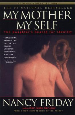 My Mother/My Self: The Daughter's Search for Identity - Nancy Friday