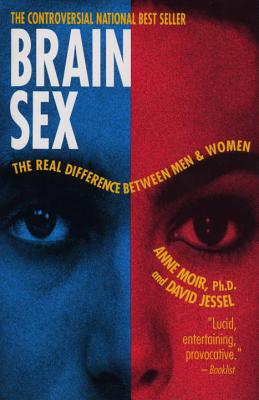 Brain Sex: The Real Difference Between Men and Women - Anne Moir