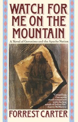 Watch for Me on the Mountain: A Novel of Geronimo and the Apache Nation - Forrest Carter