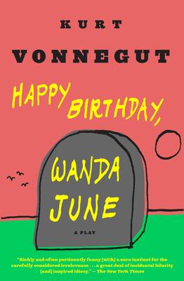 Happy Birthday, Wanda June: A Play - Kurt Vonnegut