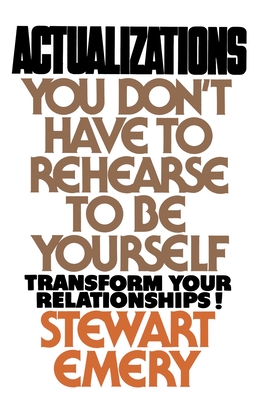 Actualizations: You Don't Have to Rehearse to Be Yourself - Stewart Emery