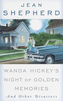 Wanda Hickey's Night of Golden Memories: And Other Disasters - Jean Shepherd