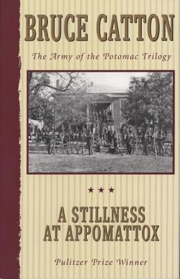 A Stillness at Appomattox: The Army of the Potomac Trilogy - Bruce Catton