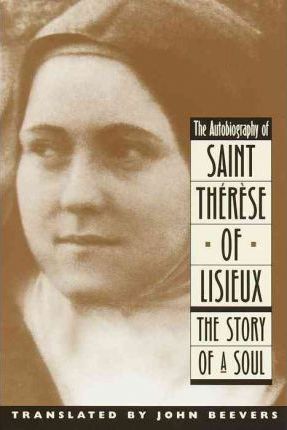 The Autobiography of Saint Therese: The Story of a Soul - John Beevers