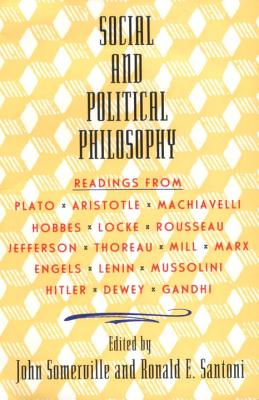 Social and Political Philosophy: Readings from Plato to Gandhi - John Somerville