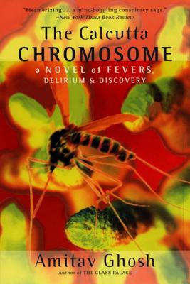 The Calcutta Chromosome: A Novel of Fevers, Delirium & Discovery - Amitav Ghosh