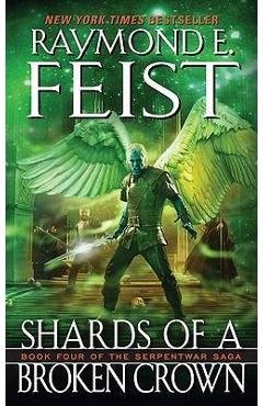 Poza produsului Shards of a Broken Crown: Book Four of the Serpentwar Saga - Raymond E. Feist