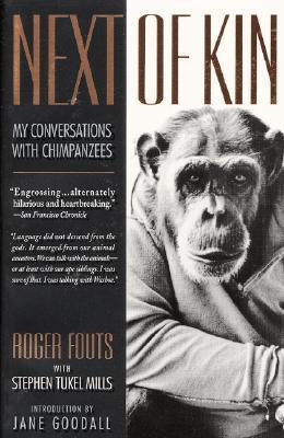 Next of Kin: My Conversations with Chimpanzees - Roger Fouts
