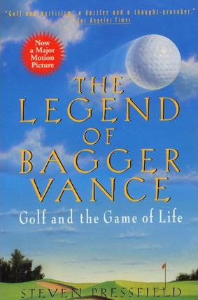 The Legend of Bagger Vance: A Novel of Golf and the Game of Life - Steven Pressfield