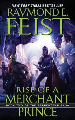 Rise of a Merchant Prince: Book Two of the Serpentwar Saga - Raymond E. Feist