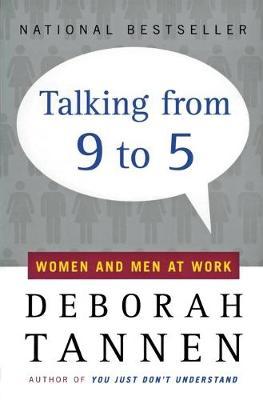 Talking from 9 to 5: Women and Men at Work - Deborah Tannen