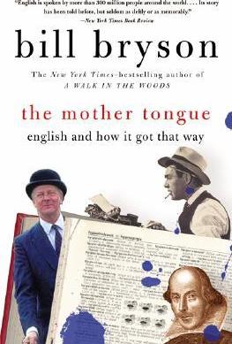 The Mother Tongue: English and How It Got That Way - Bill Bryson