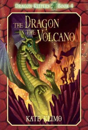 Dragon Keepers #4: The Dragon in the Volcano - Kate Klimo
