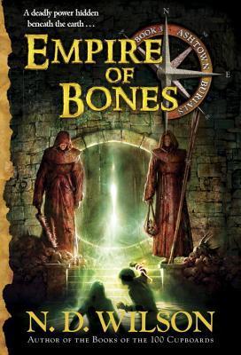 Empire of Bones (Ashtown Burials #3) - N. D. Wilson