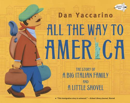 All the Way to America: The Story of a Big Italian Family and a Little Shovel - Dan Yaccarino