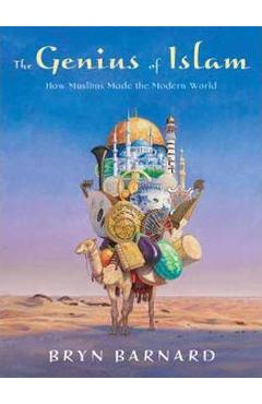 Coperta cărții 'The Genius of Islam: How Muslims Made the Modern World - Bryn Barnard'