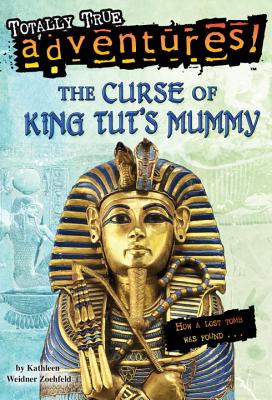 The Curse of King Tut's Mummy (Totally True Adventures): How a Lost Tomb Was Found - Kathleen Weidner Zoehfeld