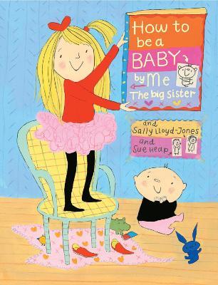 How to Be a Baby . . . by Me, the Big Sister - Sally Lloyd-jones