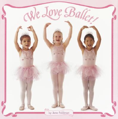 We Love Ballet! - Jane Feldman