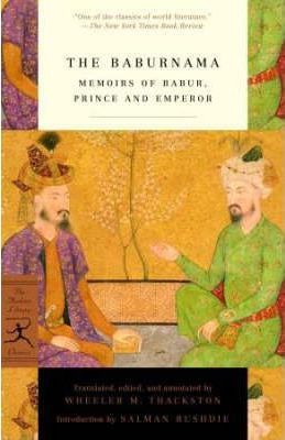 The Baburnama: Memoirs of Babur, Prince and Emperor - W. M. Thackston