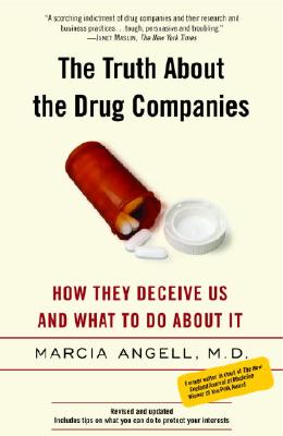 The Truth about the Drug Companies: How They Deceive Us and What to Do about It - Marcia Angell