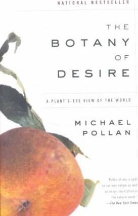 The Botany of Desire: A Plant's-Eye View of the World - Michael Pollan